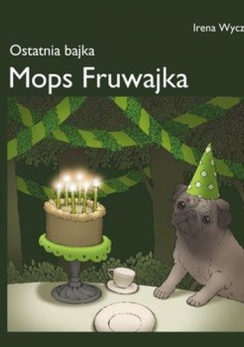 Ostatnia bajka. Mops Fruwajka