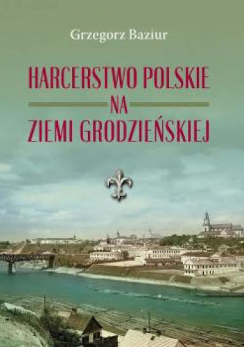 Harcerstwo polskie na ziemi grodzieńskiej