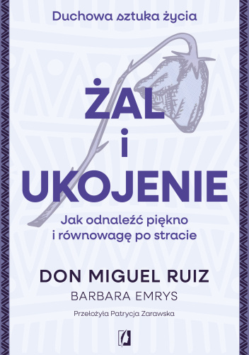 Żal i ukojenie. Jak odnaleźć piękno i równowagę po stracie