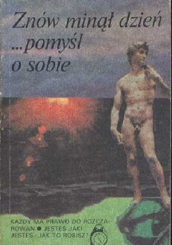 Znów minął dzień ...pomyśl o sobie