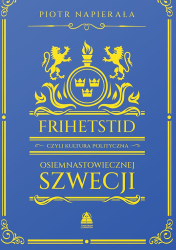 Frihetstid czyli kultura polityczna osiemnastowiecznej Szwecji