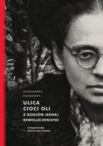 Ulica cioci Oli. Z dziejów jednej rewolucjonistki