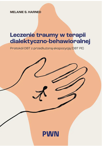 Leczenie traumy w terapii dialektyczno-behawioralnej. Protokół DBT z przedłużoną ekspozycją (DBT PE)