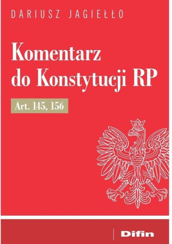 Komentarz do Konstytucji RP Art. 145, 156