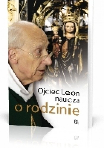 Ojciec Leon naucza o rodzinie