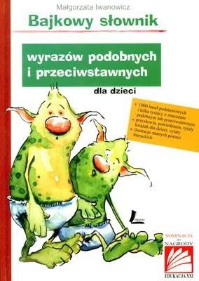 Bajkowy słownik wyrazów podobnych i przeciwstawnych dla dzieci