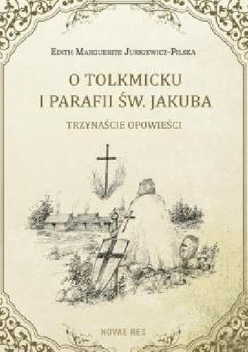 O Tolkmicku i parafii św. Jakuba - trzynaście opowieści