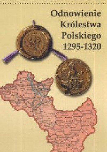 Odnowienie królestwa polskiego 1295 - 1320