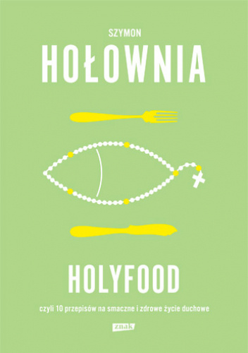 Holyfood, czyli 10 przepisów na smaczne i zdrowe życie duchowe