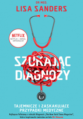 Szukając diagnozy. Tajemnicze i zaskakujące przypadki medyczne
