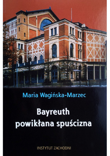 BAYREUTH - POWIKŁANA SPUŚCIZNA. SPORY WOKÓŁ TEATRU WAGNERA