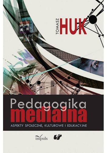 Pedagogika medialna. Aspekty społeczne, kulturowe i edukacyjne