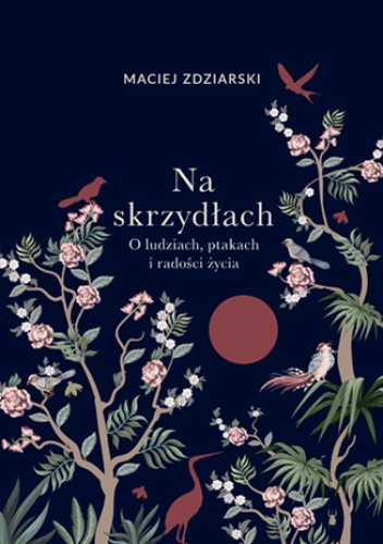Na skrzydłach. O ludziach, ptakach i radości życia