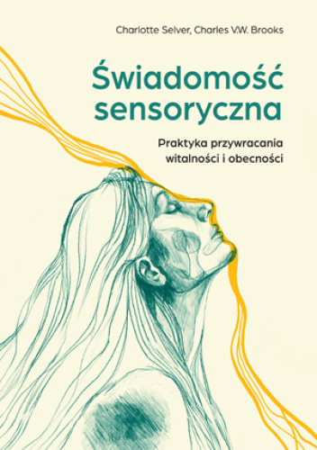 Świadomość sensoryczna. Praktyka przywracania witalności i obecności