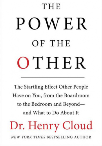 The Power of the Other: The startling effect other people have on you, from the boardroom to the bedroom and beyond-and what to do about it