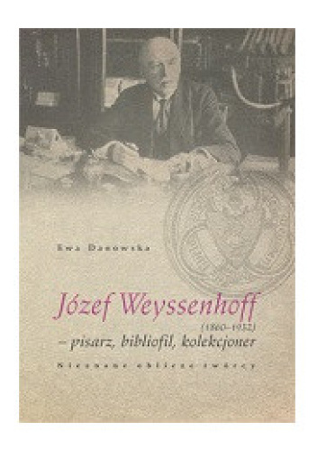 Józef Weyssenhoff (1860 – 1932) pisarz, bibliofil, kolekcjoner. Nieznane oblicze twórcy