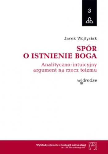 Spór o istnienie Boga. Analityczno-intuicyjny argument na rzecz teizmu