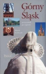Górny Śląsk. Przewodnik po regionie