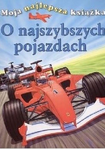 Moja najlepsza książka o najszybszych pojazdach