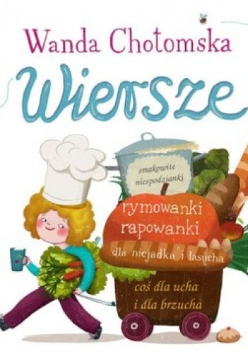 Wiersze: smakowite niespodzianki, rymowanki rapowanki, dla niejadka i łasucha, coś dla ucha i dla brzucha