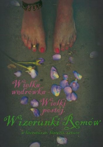 Wielka wędrówka - Wielki postój. Wizerunki Romów w literaturze, historii, sztuce