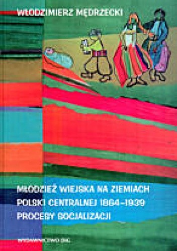 Młodzież wiejska na ziemiach Polski Centralnej 1864-1939