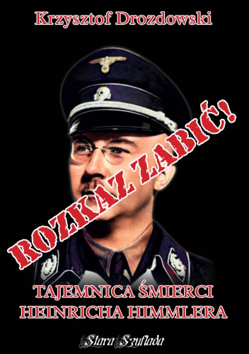 Rozkaz zabić! Tajemnica śmierci Heinricha Himmlera