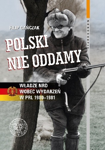 Polski nie oddamy. Władze NRD wobec wydarzeń w PRL 1980–1981