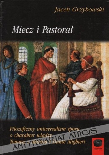 Miecz i Pastorał- Filozoficzny uniwersalizm sporu o charakter władzy. Tomasz z Akwinu i Dante Alighieri