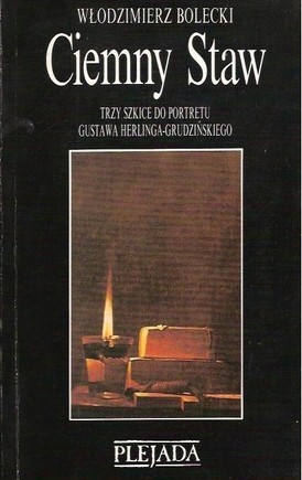 Ciemny Staw. Trzy szkice do portretu Gustawa Herlinga-Grudzińskiego