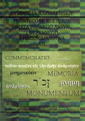 Sympozja Kazimierskie poświęcone kulturze świata późnego antyku i wczesnego chrześcijaństwa. Tom 7. Pamięć i upamiętnienie w epoce późnego antyku