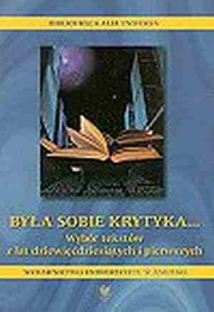 Była sobie krytyka... Wybór tekstów z lat dziewięćdziesiątych i pierwszych