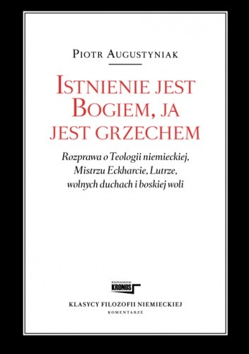 Istnienie jest Bogiem, ja jest grzechem Rozprawa o Teologii niemieckiej, Mistrzu Eckharcie, Lutrze, wolnych duchach i boskiej woli