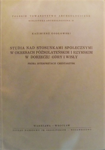 Studia nad stosunkami społecznymi w okresach późnolateńskim i rzymskim w dorzeczu Odry i Wisły. Próba interpretacji cmentarzysk