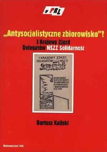 "Antysocjalistyczne zbiorowisko"? I Krajowy Zjazd Delegatów NSZZ Solidarność
