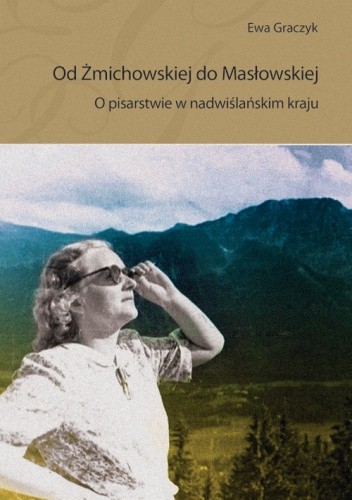Od Żmichowskiej do Masłowskiej O pisarstwie w nadwiślańskim kraju