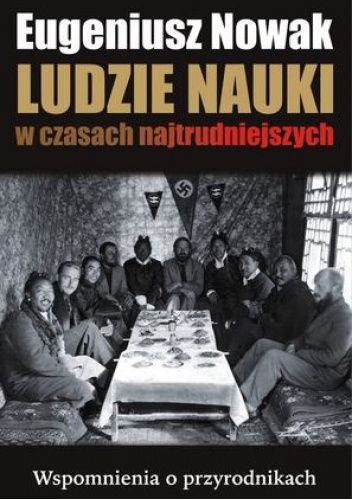 Ludzie nauki w czasach najtrudniejszych. Wspomnienia o przyrodnikach