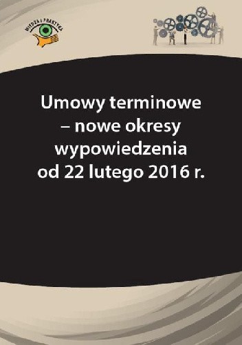 Umowy terminowe - nowe okresy wypowiedzenia od 22 lutego 2016 r.