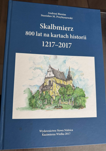 Skalbmierz. 800 lat na kartach historii. 1217-2017