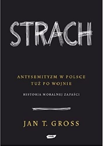 Strach. Antysemityzm w Polsce tuż po wojnie. Historia moralnej zapaści