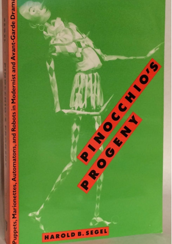 Pinocchio's Progeny: Puppets, Marionettes, Automatons, and Robots in Modernist and Avant-Garde Drama