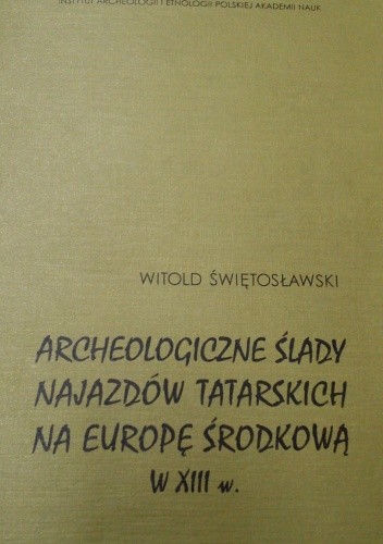 Archeologiczne ślady najazdów tatarskich na Europę Środkową w XIII w.