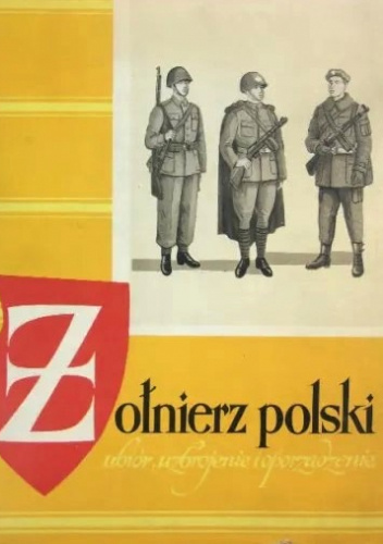 Żołnierz polski. Ubiór, uzbrojenie i oporządzenie. Od 1939 do 1965 roku