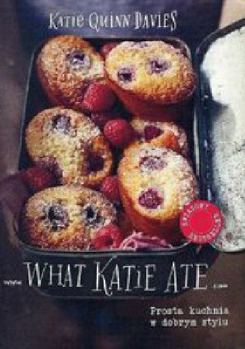 What Katie Ate. Prosta kuchnia w dobrym stylu