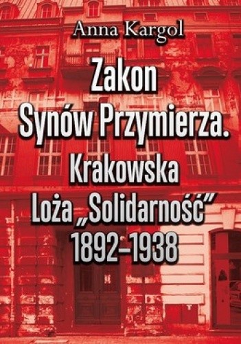 Zakon Synów Przymierza. Krakowska Loża "Solidarność" 1892-1938