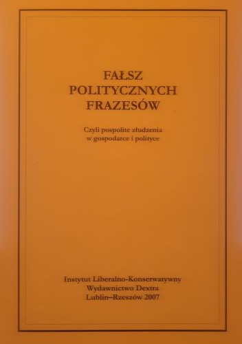 Fałsz politycznych frazesów, czyli pospolite złudzenia w gospodarce i polityce