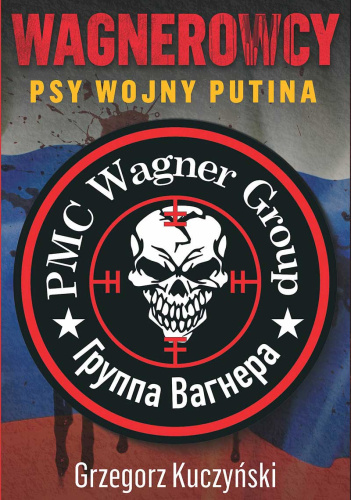 Wagnerowcy. Psy wojny Putina