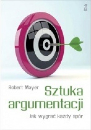 Sztuka argumentacji. Jak wygrać każdy spór