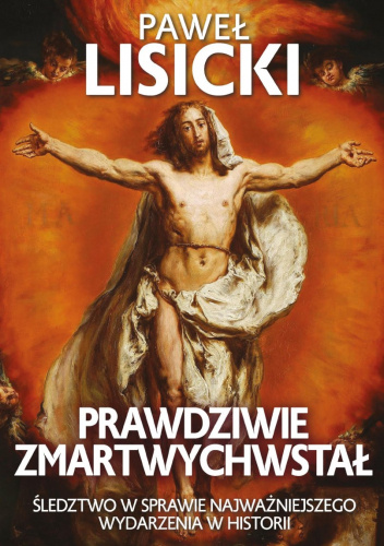 Prawdziwie zmartwychwstał. Śledztwo w sprawie najważniejszego wydarzenia w historii