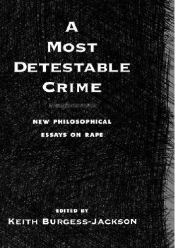A Most Detestable Crime: New Philosophical Essays on Rape